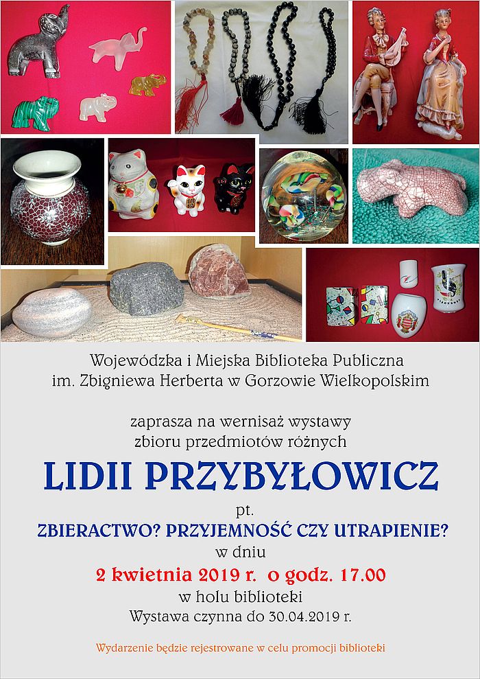 2 kwietnia 2019 roku o godz. 17.00 zapraszamy na wernisaż wystawy zbioru przedmiotów różnych Lidii Przybyłowicz pt. "Zbieractwo? Przyjemność czy utrapienie?". Wstęp wolny!