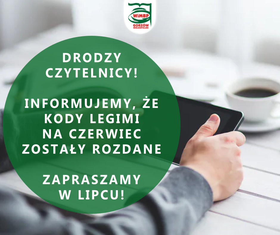 Drodzy Czytelnicy! Kody Legimi na czerwiec zostały rozdane Zapraszamy w lipcu