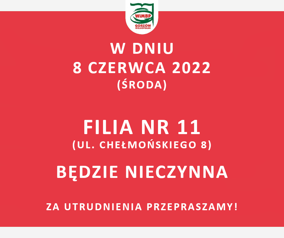 W dniu 8 czerwca 2022 (środa) Filia nr 11 będzie nieczynna za utrudnienia przepraszamy