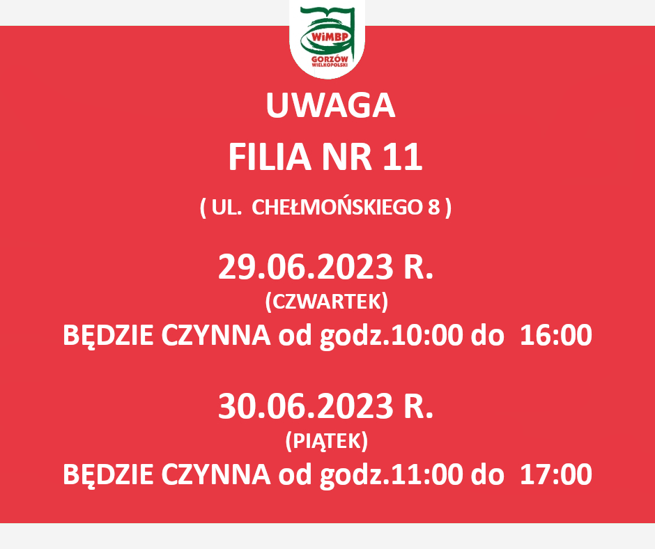 Uwaga Filia nr 11 ( ul. Chełmońskiego 8 ) 29.06.2023 R. (czwartek) będzie czynna od godz.10:00 do 16:00 30.06.2023 R. (piątek) będzie czynna od godz.11:00 do 17:00