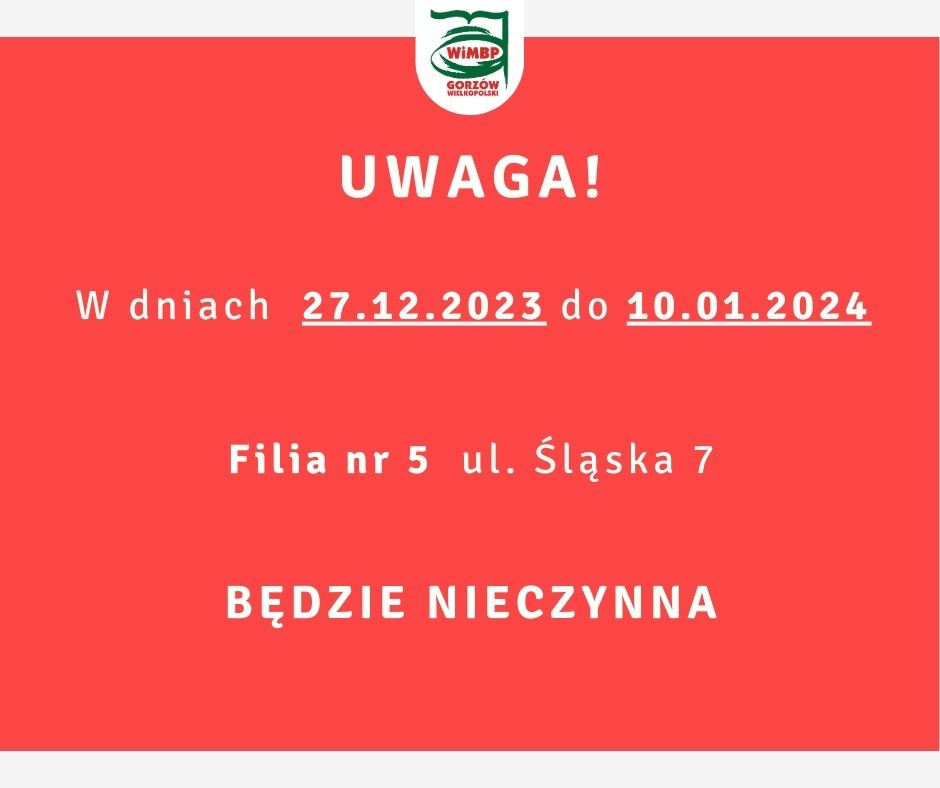 W dniach 27.12.2023 do 10.01.2024 Filia nr 5 ul. Ślaska 7 będzie nieczynna.