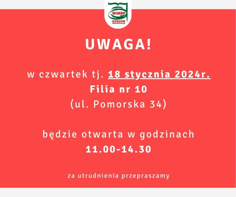 Uwaga! w czwartek tj. 18 stycznia 2024r. Filia nr 10 (ul. Pomorska 34) będzie otwarta w godzinach 11.00-14.30 za utrudnienia przepraszamy.