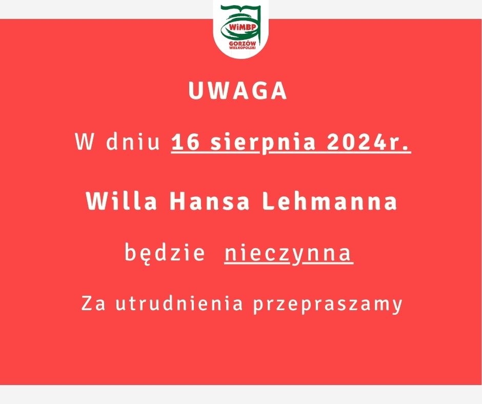 W dniu 16 sierpnia 2024r. Willa Hansa Lehmanna będzie nieczynna. Za utrudnienia przepraszamy