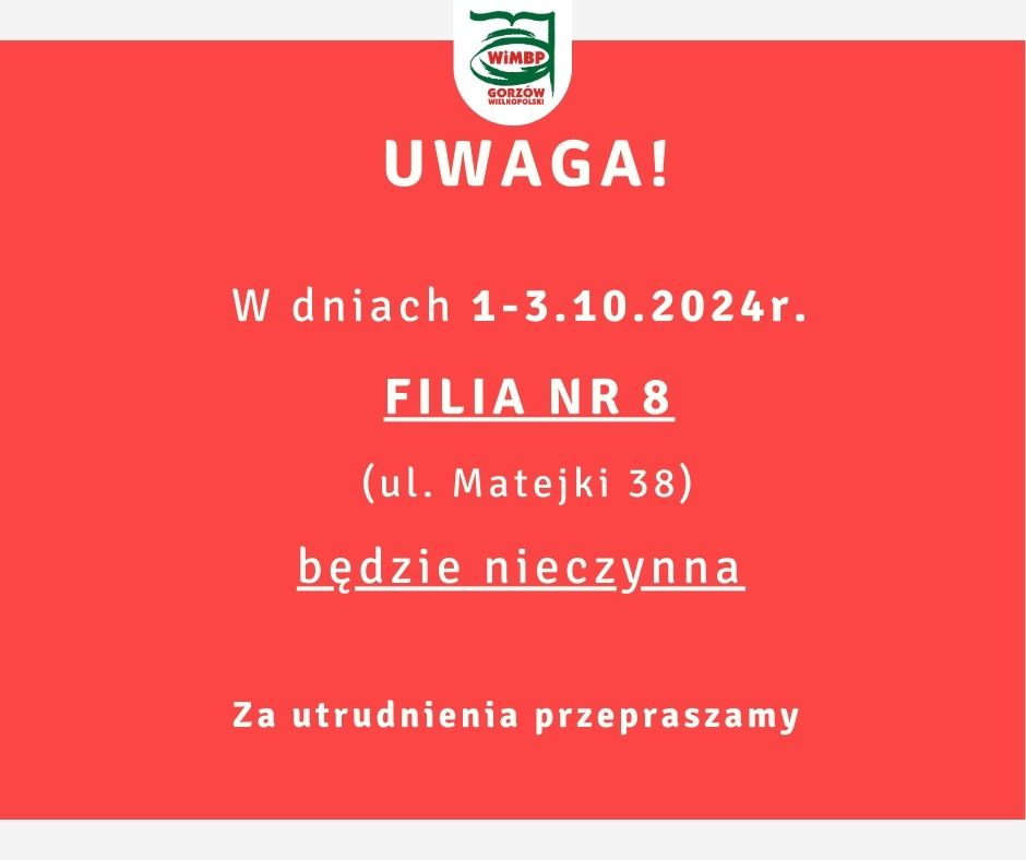 Komunikat na czerwonym tle białe litery, u góry logo biblioteki. Treść: W dniach 1-3.10.2024r. Filia nr 8 (ul. Matejki 38) będzie nieczynna. Za utrudnienia przepraszamy.