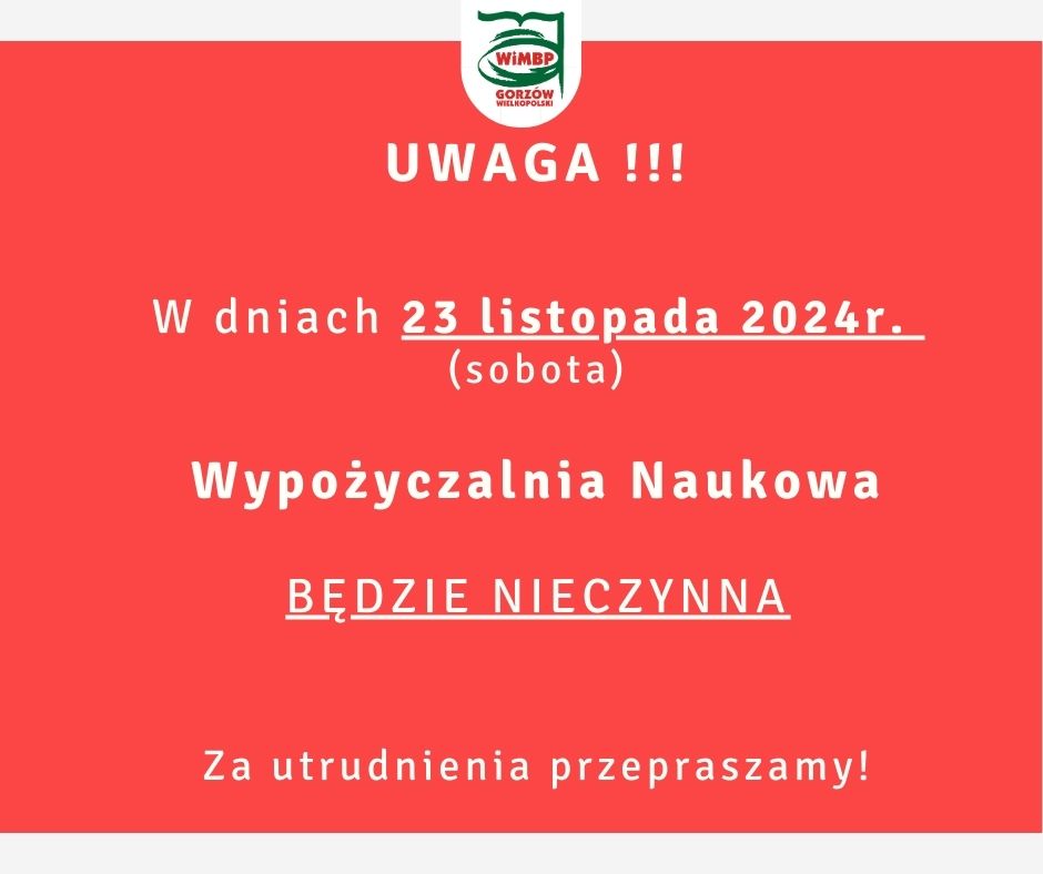 Komunikat o treści: "UWAGA !!! W dniach 23 listopada 2024r. (sobota) Wypożyczalnia Naukowa BĘDZIE NIECZYNNA Za utrudnienia przepraszamy!", umieszczony na jasno-czerwonym tle.