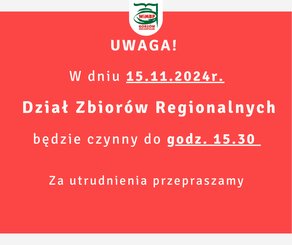 Komunikat o treści: "W dniu 15 listopada Dział Zbiorów Regionalnych będzie czynny do godziny 15:30. Za utrudnienia przepraszamy", umieszczony na jasnym czerwonym tle.