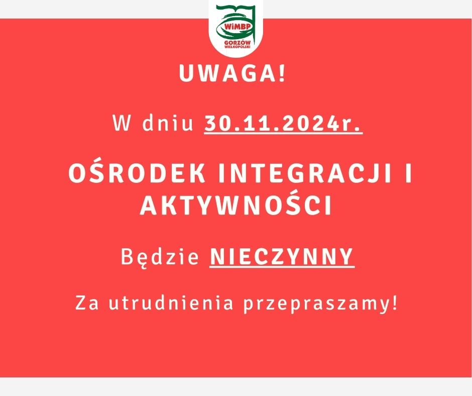 Komunikat o treści: "UWAGA! W dniu 30.11.2024r. OŚRODEK INTEGRACJI I AKTYWNOŚCI Będzie NIECZYNNY Za utrudnienia przepraszamy!", umieszczony na czerwonym tle.