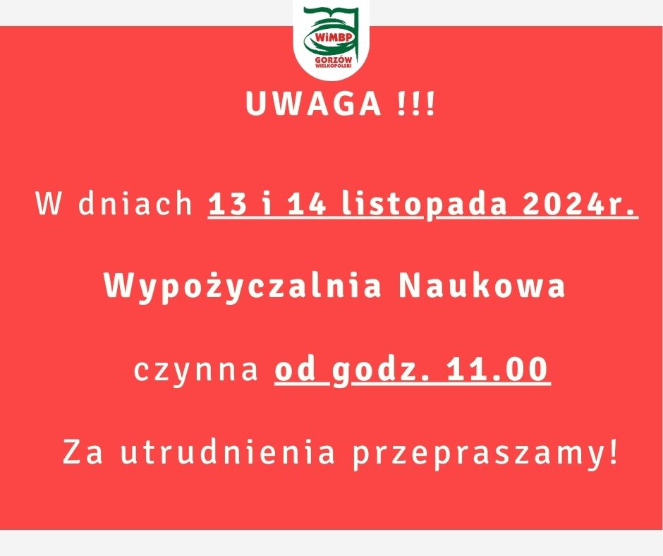 Komunikat o treści: "UWAGA !!! W dniach 13 i 14 listopada 2024r. Wypożyczalnia Naukowa czynna od godz. 11.00. Za utrudnienia przepraszamy !", umieszczony na czerwonym tle.