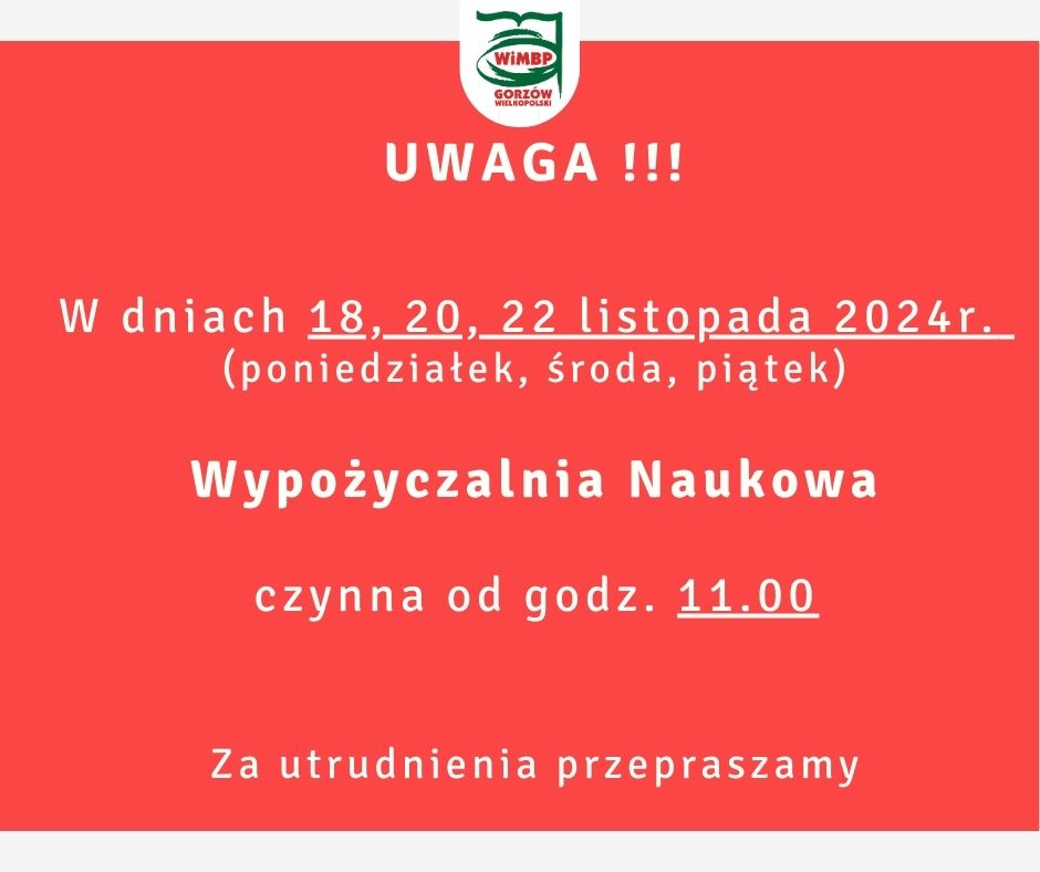 W dniach 18, 20, 22 listopada 2024r. (poniedziałek, środa, piątek) Wypożyczalnia Naukowa czynna od godz. 11.00. Za utrudnienia przepraszamy.