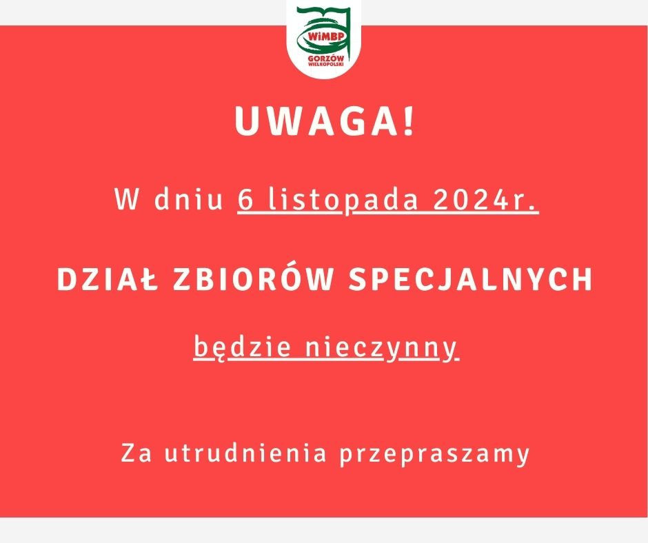 Komunikat na czerwonym tle białe litery, w góry logo biblioteki. Treść: W dniu 6 listopada 2024r. Dział Zbiorów Specjalnych będzie nieczynny. Za utrudnienia przepraszamy.