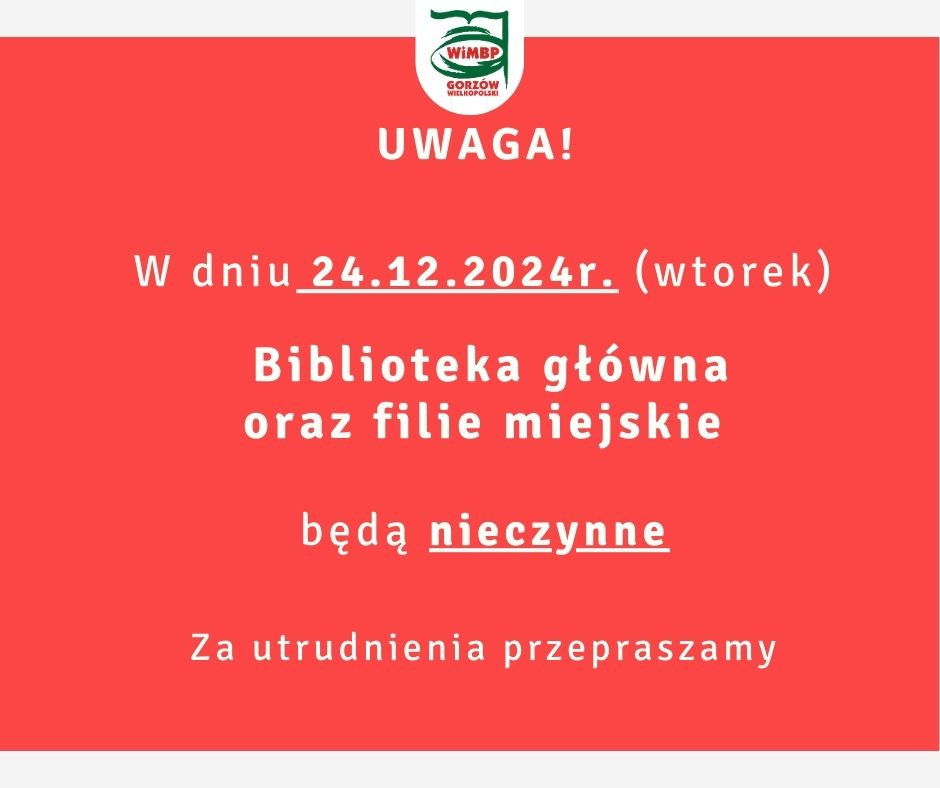 W dniu 24.12.2024r. (wtorek) Biblioteka główna oraz filie miejskie będą nieczynne. Za utrudnienia przepraszamy.