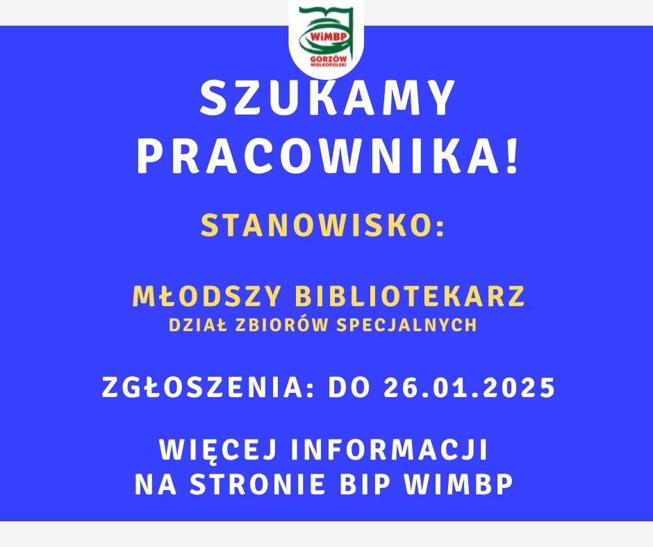 Komunikat na ciemno niebieskim tle białe i żółte litery, treść: Szukamy pracownika- stanowisko: młodszy bibliotekarz, Dział Zbiorów Specjalnych. Zgłoszenia: do 26.01.2025r. Więcej informacji na stronie BIP WiMBP.