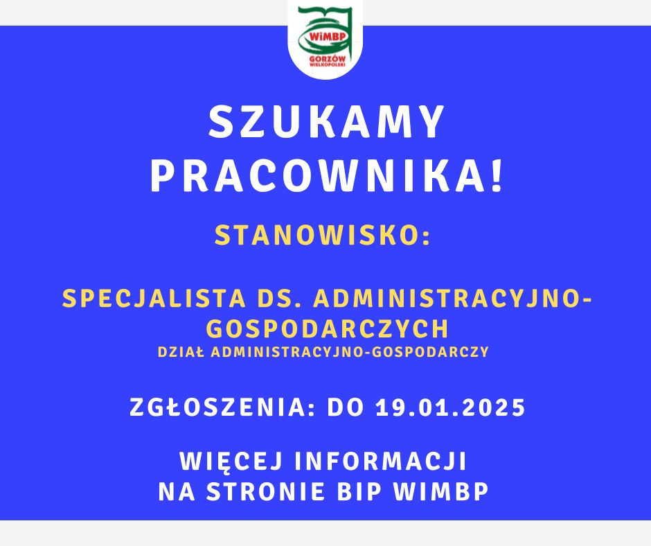 Komunikat na ciemno niebieskim tle białe i żółte litery, treść: Szukamy pracownika- stanowisko: specjalista ds. administracyjno-gospodarczych, Dział Administracyjno-Gospodarczy. Zgłoszenia: do 19.01.2025r. Więcej informacji na stronie BIP WiMBP.